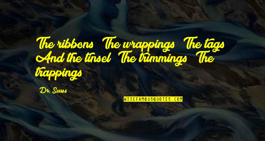 Znojenje Quotes By Dr. Seuss: The ribbons! The wrappings! The tags! And the