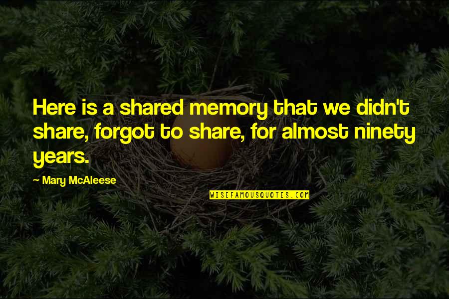 Znojenje Quotes By Mary McAleese: Here is a shared memory that we didn't