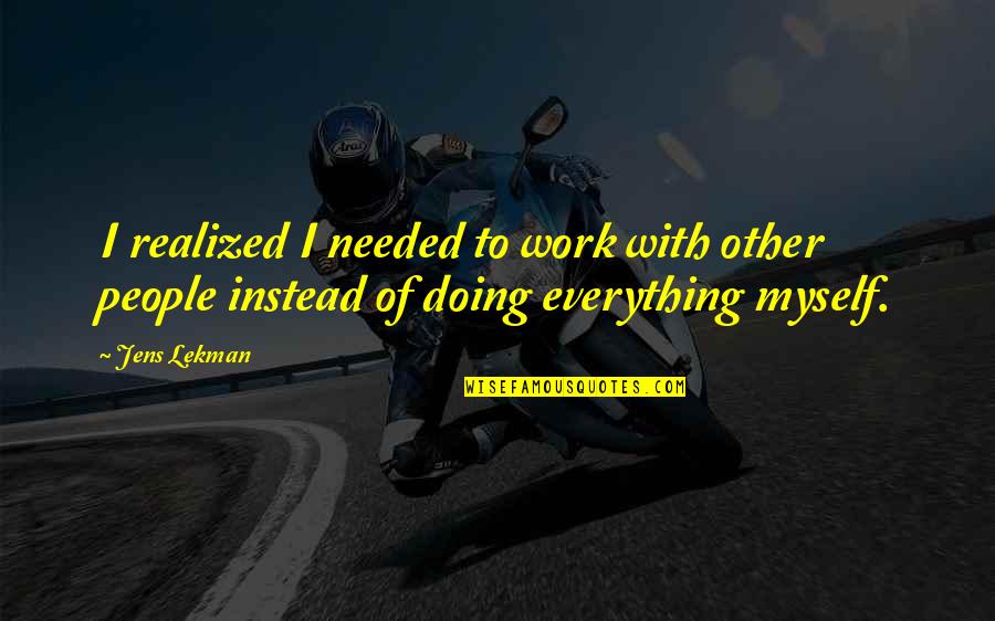 Znojmo Quotes By Jens Lekman: I realized I needed to work with other