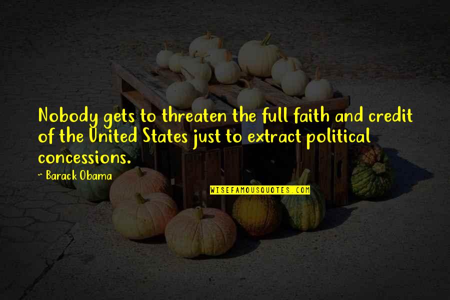 Znova 17 Quotes By Barack Obama: Nobody gets to threaten the full faith and Znova 17 Quotes By Barack Obama: Nobody gets to threaten the full faith and