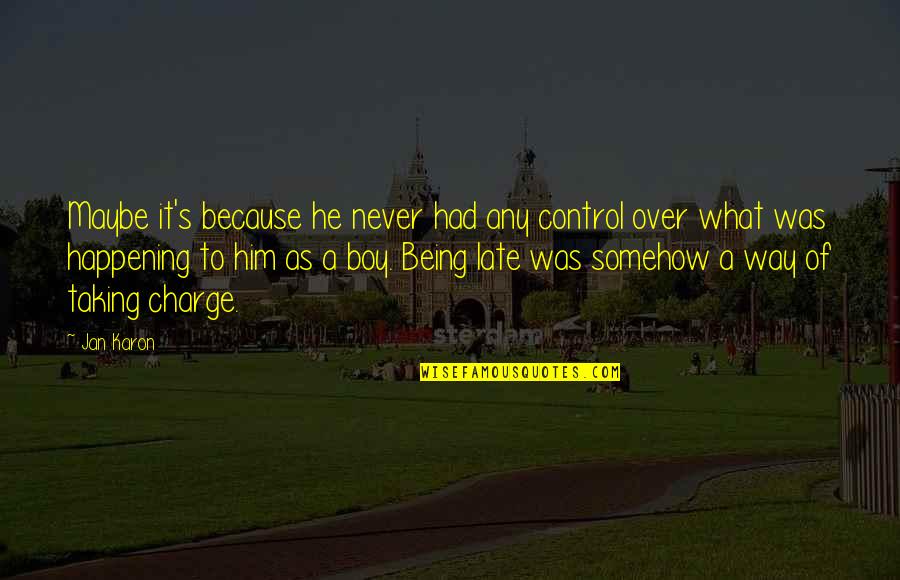 Znova 17 Quotes By Jan Karon: Maybe it's because he never had any control Znova 17 Quotes By Jan Karon: Maybe it's because he never had any control