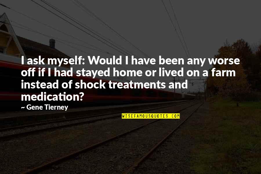 Znovu Dvac Tkou Quotes By Gene Tierney: I ask myself: Would I have been any