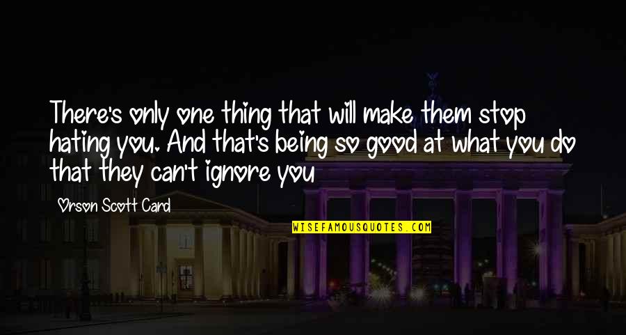 Znowu Poniedzialek Quotes By Orson Scott Card: There's only one thing that will make them Znowu Poniedzialek Quotes By Orson Scott Card: There's only one thing that will make them