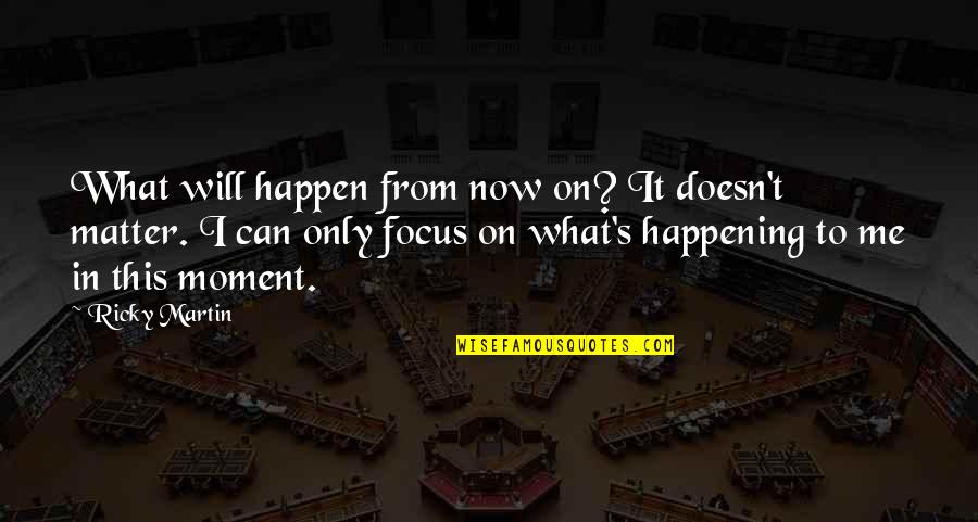 Znowu Wysadzili Quotes By Ricky Martin: What will happen from now on? It doesn't Znowu Wysadzili Quotes By Ricky Martin: What will happen from now on? It doesn't