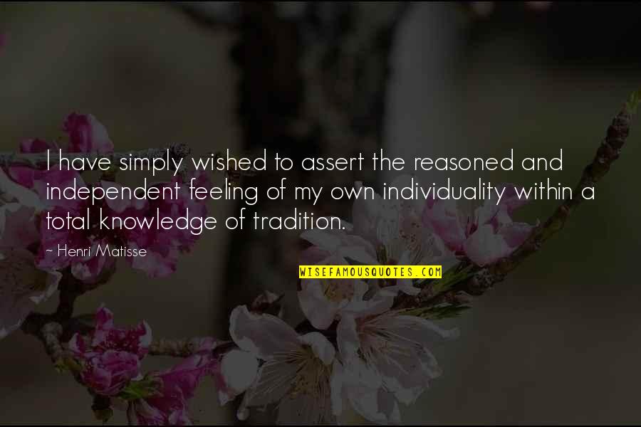 Znwes Quotes By Henri Matisse: I have simply wished to assert the reasoned Znwes Quotes By Henri Matisse: I have simply wished to assert the reasoned