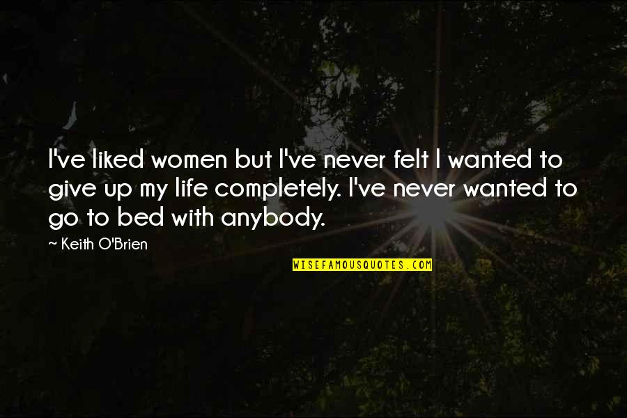 Znwes Quotes By Keith O'Brien: I've liked women but I've never felt I Znwes Quotes By Keith O'Brien: I've liked women but I've never felt I