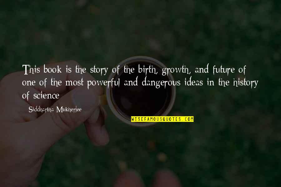 Znwr Quotes By Siddhartha Mukherjee: This book is the story of the birth, Znwr Quotes By Siddhartha Mukherjee: This book is the story of the birth,