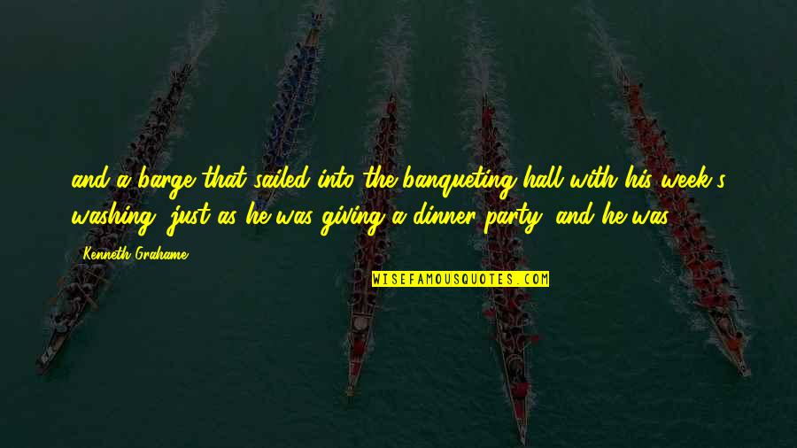 Zo Moeilijk Is Het Niet Quotes By Kenneth Grahame: and a barge that sailed into the banqueting-hall