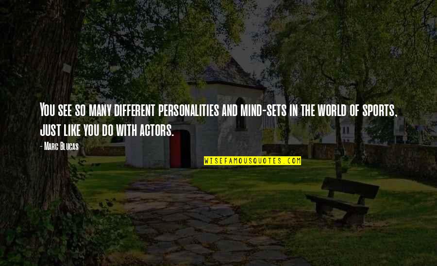 Zo Quotes By Marc Blucas: You see so many different personalities and mind-sets Zo Quotes By Marc Blucas: You see so many different personalities and mind-sets