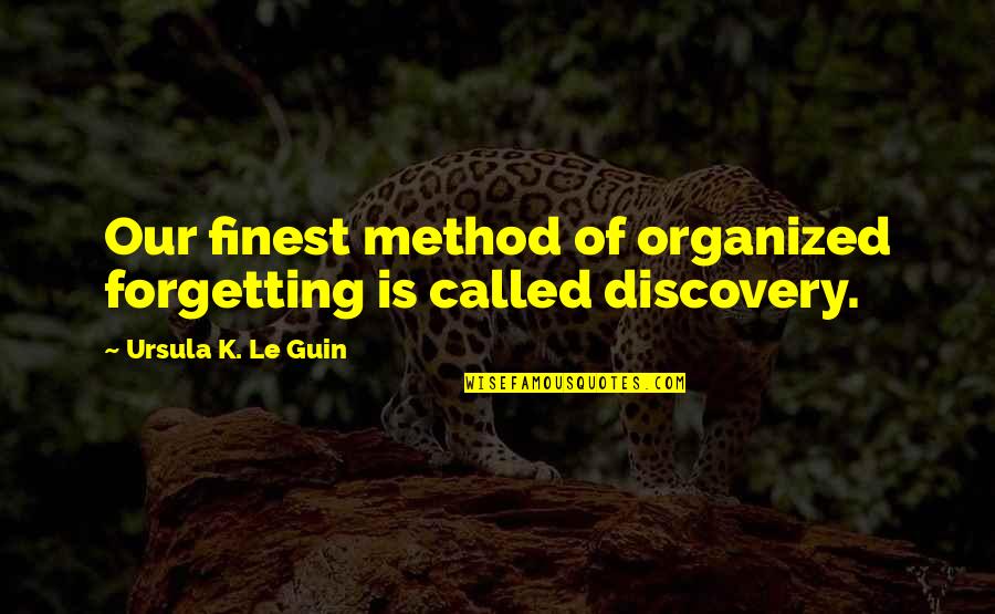 Zo Quotes By Ursula K. Le Guin: Our finest method of organized forgetting is called