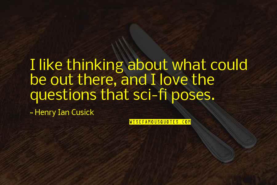 Zoals Eerder Quotes By Henry Ian Cusick: I like thinking about what could be out Zoals Eerder Quotes By Henry Ian Cusick: I like thinking about what could be out