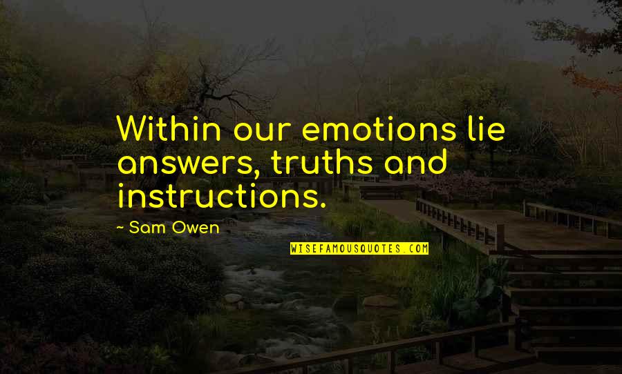 Zoals Het Quotes By Sam Owen: Within our emotions lie answers, truths and instructions.