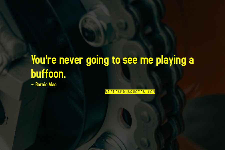 Zoamastogopera Quotes By Bernie Mac: You're never going to see me playing a Zoamastogopera Quotes By Bernie Mac: You're never going to see me playing a
