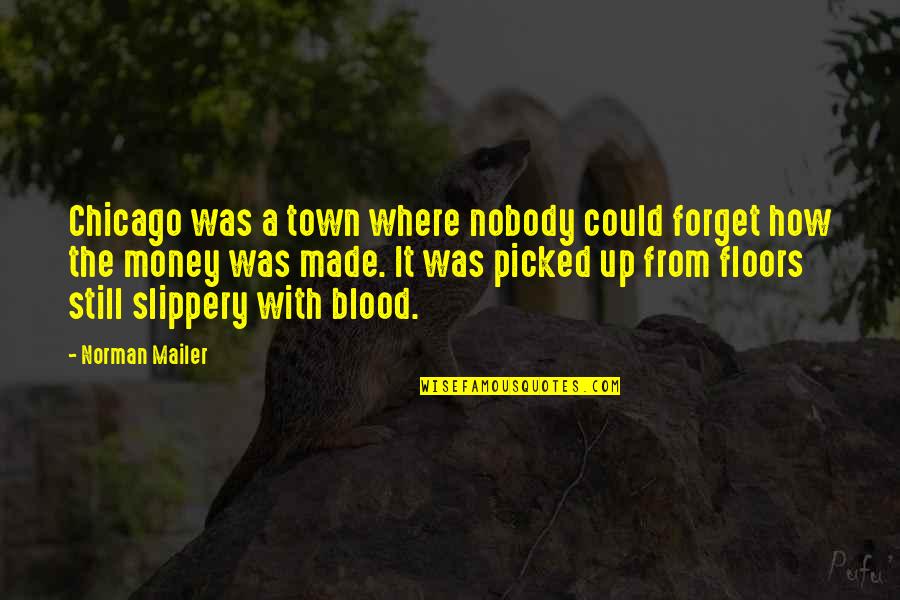 Zoback Glory Quotes By Norman Mailer: Chicago was a town where nobody could forget Zoback Glory Quotes By Norman Mailer: Chicago was a town where nobody could forget