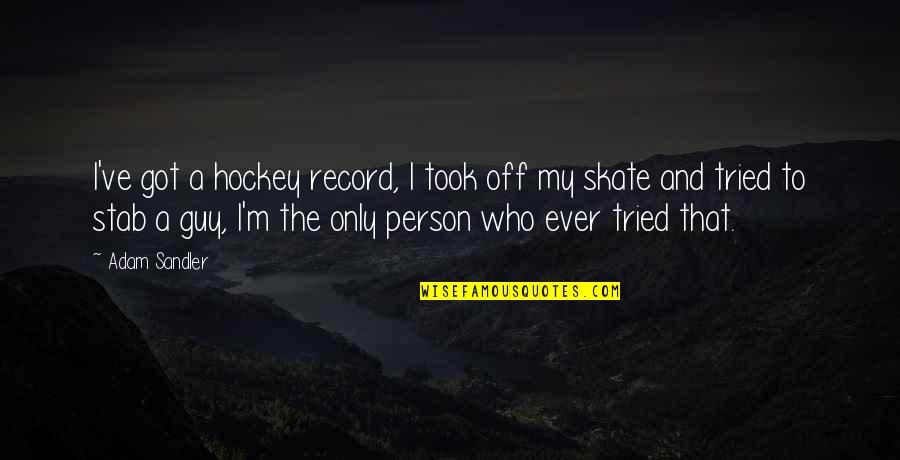 Zobele Quotes By Adam Sandler: I've got a hockey record, I took off