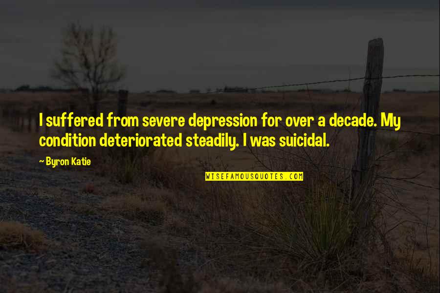 Zoborsk Quotes By Byron Katie: I suffered from severe depression for over a Zoborsk Quotes By Byron Katie: I suffered from severe depression for over a