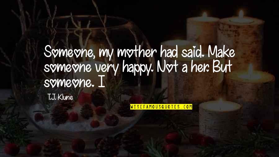 Zobrist Construction Quotes By T.J. Klune: Someone, my mother had said. Make someone very