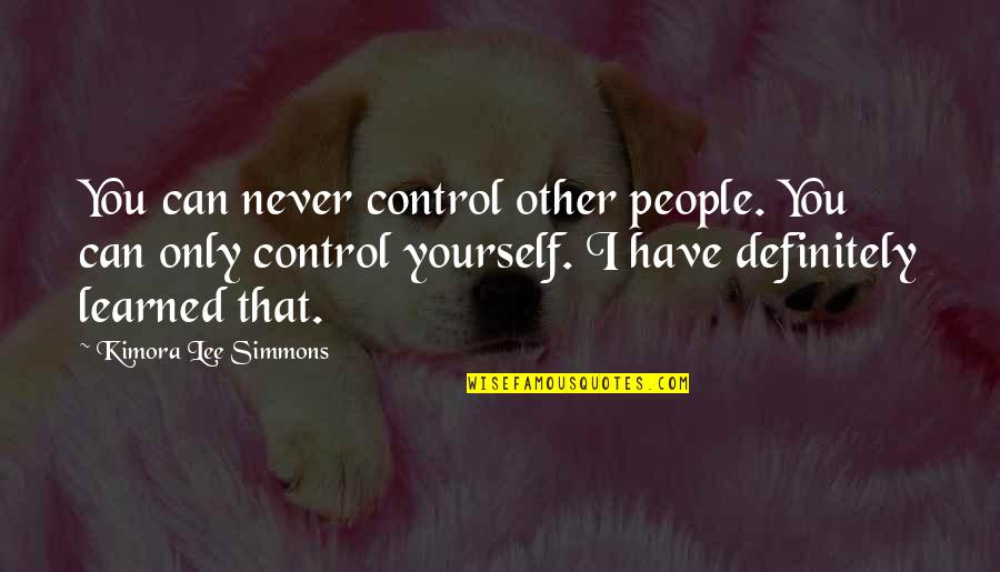Zobrist Cubs Quotes By Kimora Lee Simmons: You can never control other people. You can Zobrist Cubs Quotes By Kimora Lee Simmons: You can never control other people. You can