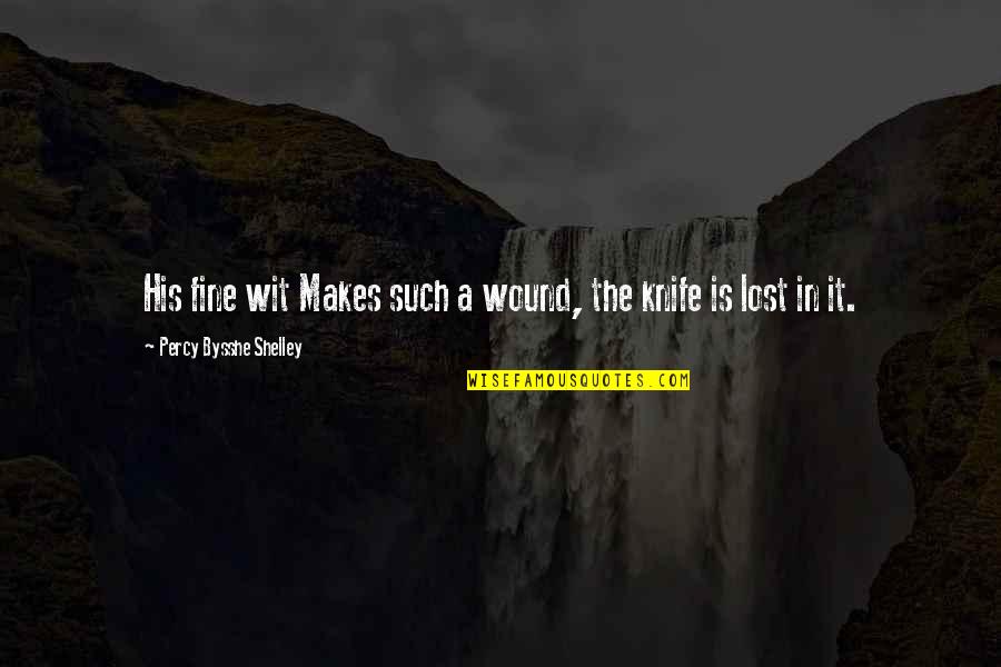 Zobrist Cubs Quotes By Percy Bysshe Shelley: His fine wit Makes such a wound, the Zobrist Cubs Quotes By Percy Bysshe Shelley: His fine wit Makes such a wound, the