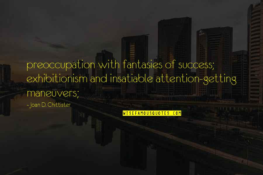 Zobrist Leave Quotes By Joan D. Chittister: preoccupation with fantasies of success; exhibitionism and insatiable Zobrist Leave Quotes By Joan D. Chittister: preoccupation with fantasies of success; exhibitionism and insatiable