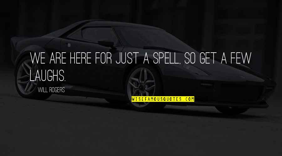 Zobuxa Quotes By Will Rogers: We are here for just a spell, so Zobuxa Quotes By Will Rogers: We are here for just a spell, so