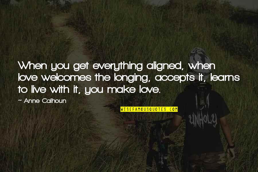 Zocalo Quotes By Anne Calhoun: When you get everything aligned, when love welcomes Zocalo Quotes By Anne Calhoun: When you get everything aligned, when love welcomes