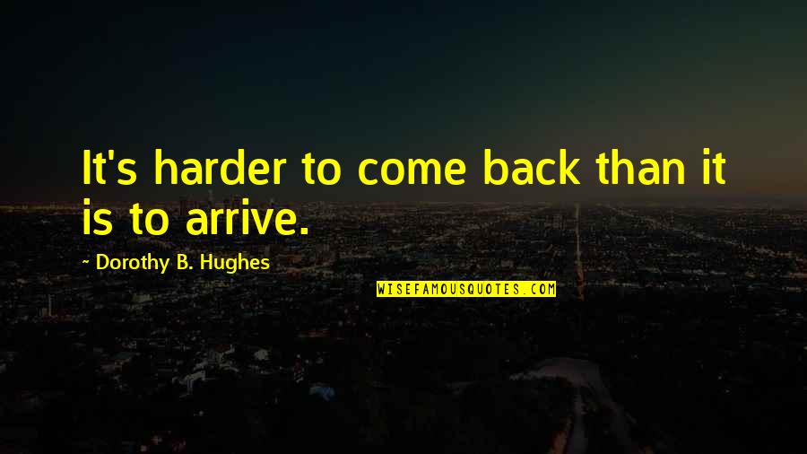 Zochowski Nicole Quotes By Dorothy B. Hughes: It's harder to come back than it is