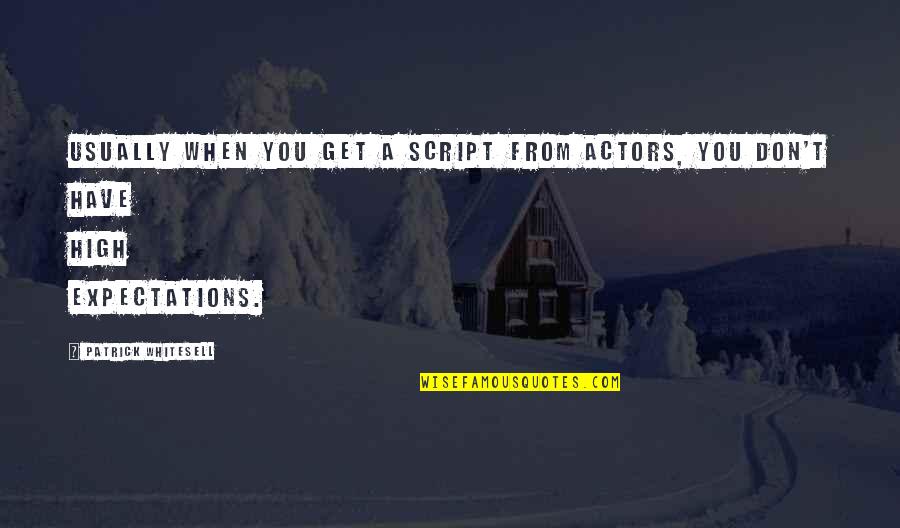 Zodia Quotes By Patrick Whitesell: Usually when you get a script from actors, Zodia Quotes By Patrick Whitesell: Usually when you get a script from actors,