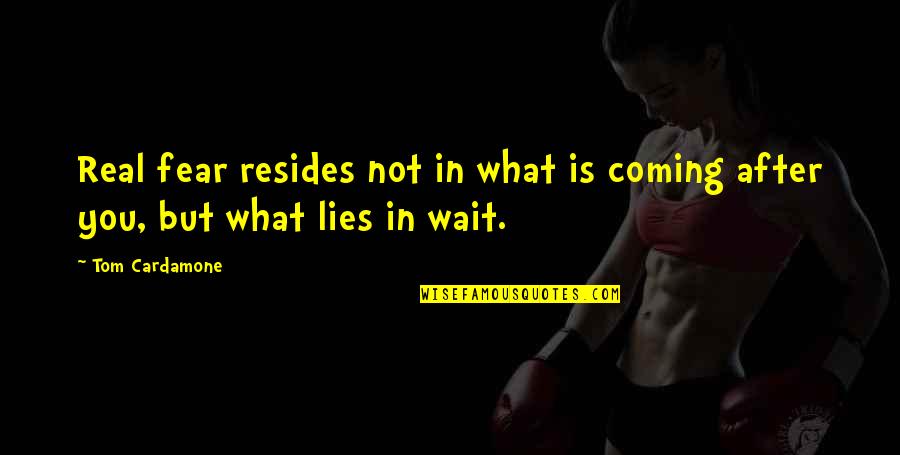 Zodiac 2007 Quotes By Tom Cardamone: Real fear resides not in what is coming