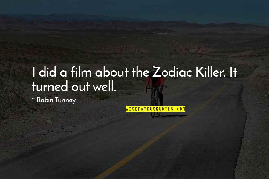 Zodiac Killer Quotes By Robin Tunney: I did a film about the Zodiac Killer.