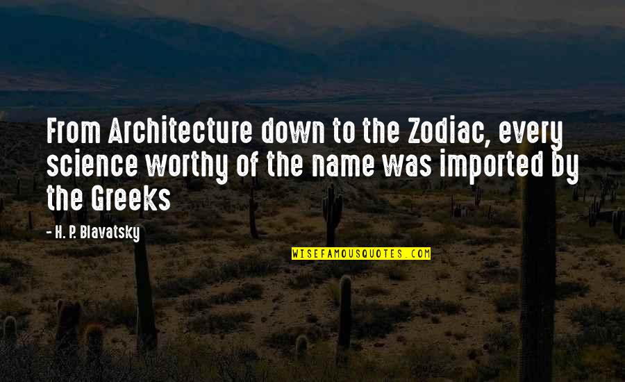 Zodiac Quotes By H. P. Blavatsky: From Architecture down to the Zodiac, every science