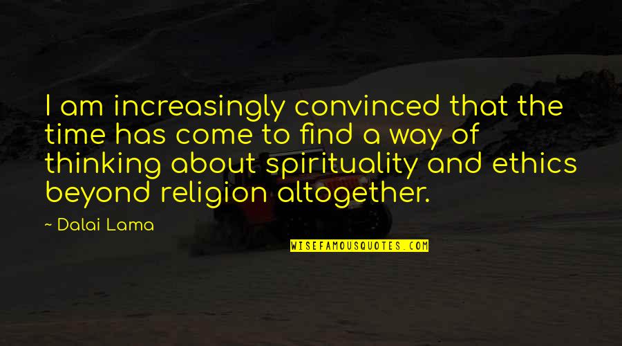 Zodiac Saggitarius Quotes By Dalai Lama: I am increasingly convinced that the time has