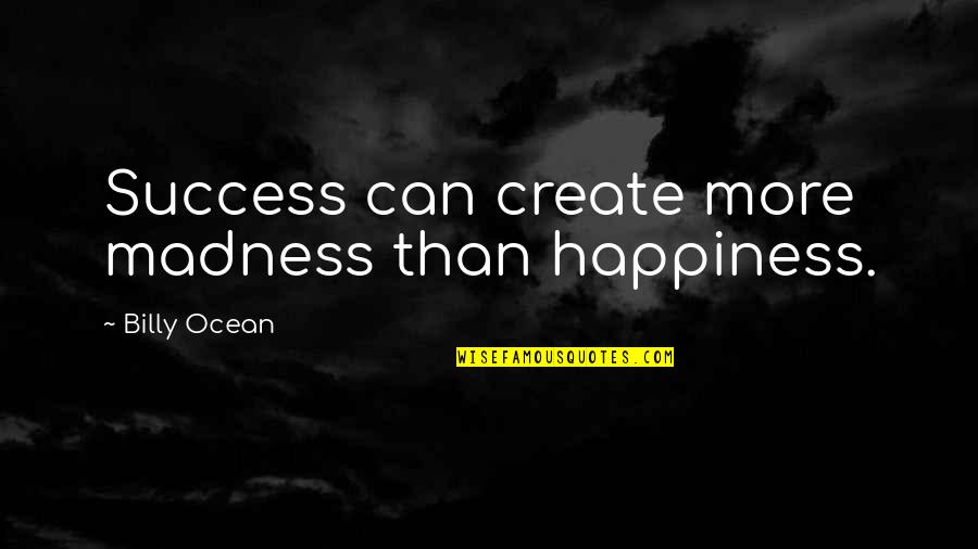 Zodiac Shifters Quotes By Billy Ocean: Success can create more madness than happiness. Zodiac Shifters Quotes By Billy Ocean: Success can create more madness than happiness.