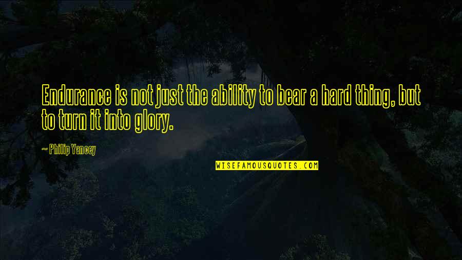 Zodiac Shifters Quotes By Philip Yancey: Endurance is not just the ability to bear