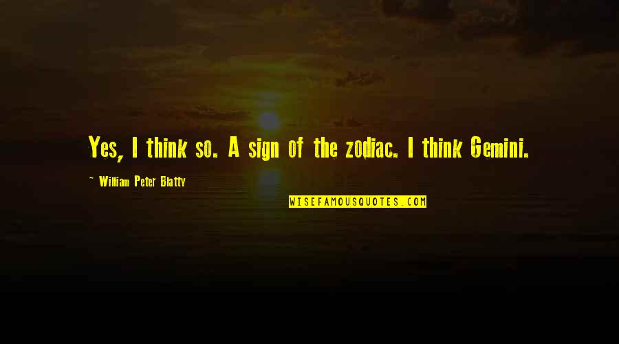 Zodiac Sign Gemini Quotes By William Peter Blatty: Yes, I think so. A sign of the