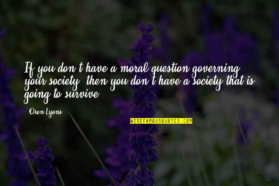 Zodiac Sign Picture Quotes By Oren Lyons: If you don't have a moral question governing