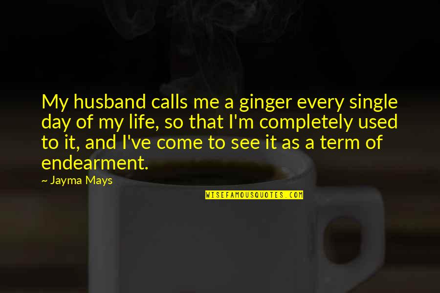 Zodiac Squads Quotes By Jayma Mays: My husband calls me a ginger every single Zodiac Squads Quotes By Jayma Mays: My husband calls me a ginger every single