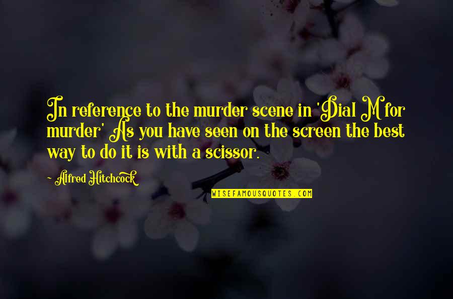 Zodiac Theme Quotes By Alfred Hitchcock: In reference to the murder scene in 'Dial Zodiac Theme Quotes By Alfred Hitchcock: In reference to the murder scene in 'Dial