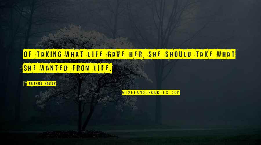 Zodiac Theories Quotes By Brenda Novak: Of taking what life gave her, she should