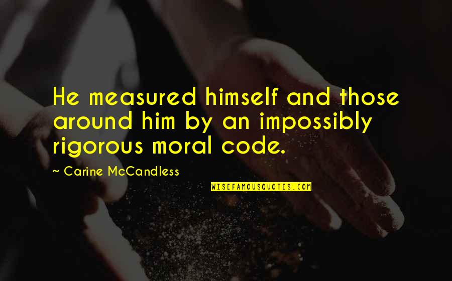 Zodiac Theories Quotes By Carine McCandless: He measured himself and those around him by Zodiac Theories Quotes By Carine McCandless: He measured himself and those around him by