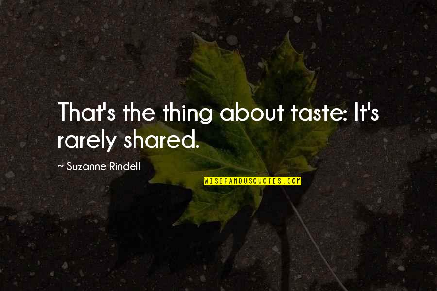 Zodiaco Fechas Quotes By Suzanne Rindell: That's the thing about taste: It's rarely shared. Zodiaco Fechas Quotes By Suzanne Rindell: That's the thing about taste: It's rarely shared.