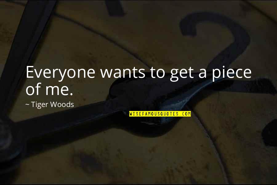 Zodrow Insurance Quotes By Tiger Woods: Everyone wants to get a piece of me. Zodrow Insurance Quotes By Tiger Woods: Everyone wants to get a piece of me.