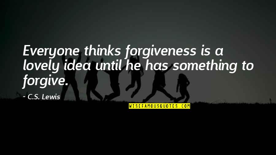 Zoe Alleyne Quotes By C.S. Lewis: Everyone thinks forgiveness is a lovely idea until