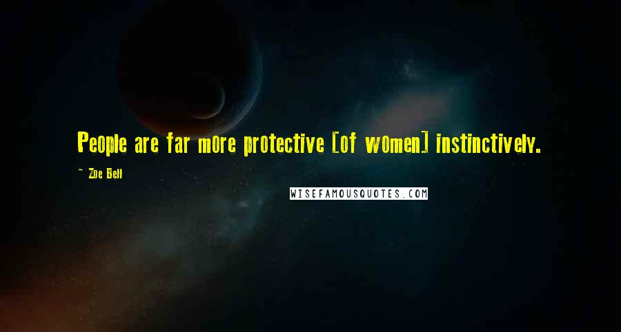 Zoe Bell quotes: People are far more protective [of women] instinctively.