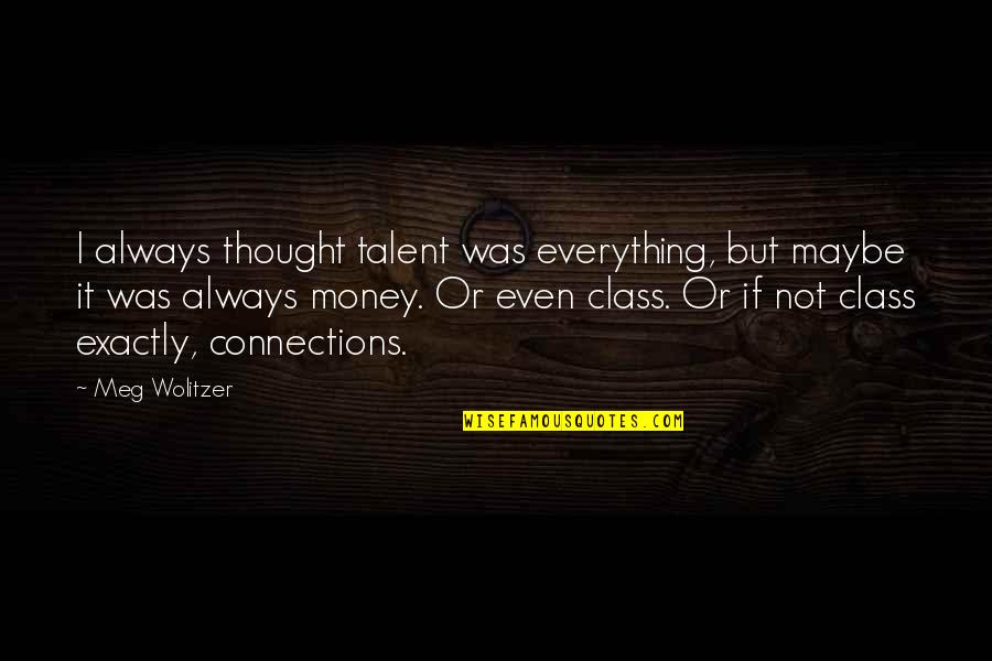 Zoe Clark Quotes By Meg Wolitzer: I always thought talent was everything, but maybe Zoe Clark Quotes By Meg Wolitzer: I always thought talent was everything, but maybe