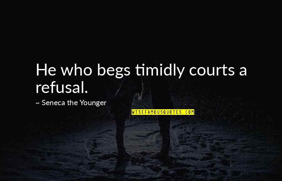 Zoe Clark Quotes By Seneca The Younger: He who begs timidly courts a refusal. Zoe Clark Quotes By Seneca The Younger: He who begs timidly courts a refusal.