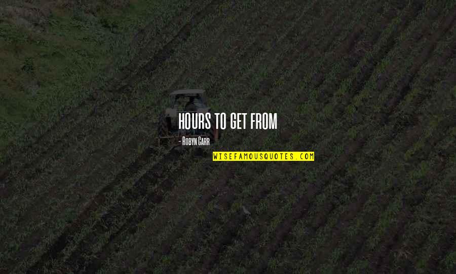 Zoe Ezreal Quotes By Robyn Carr: hours to get from Zoe Ezreal Quotes By Robyn Carr: hours to get from