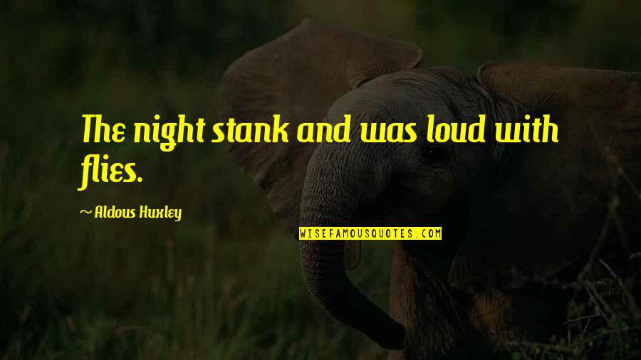 Zoe Hanna Quotes By Aldous Huxley: The night stank and was loud with flies. Zoe Hanna Quotes By Aldous Huxley: The night stank and was loud with flies.