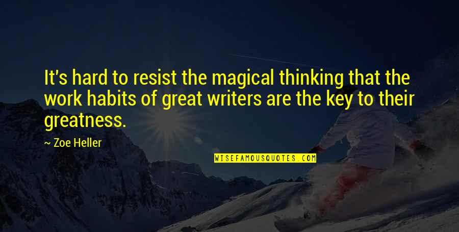 Zoe Heller Quotes By Zoe Heller: It's hard to resist the magical thinking that