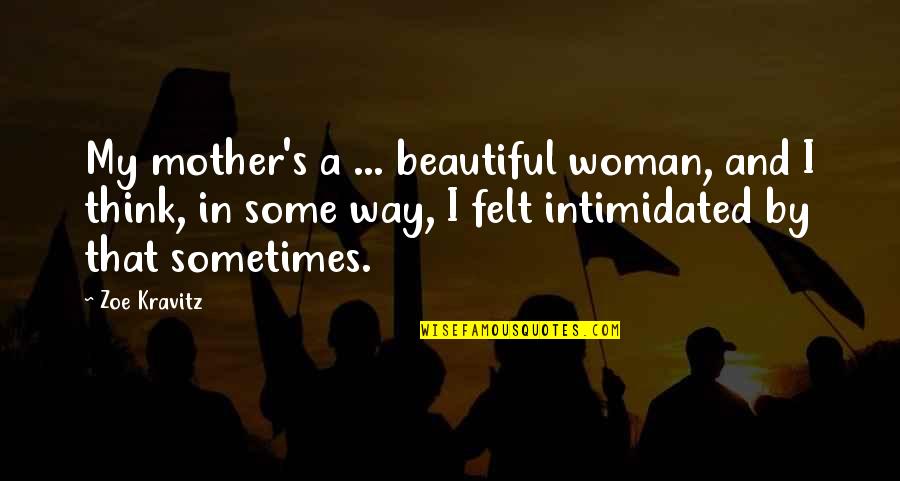 Zoe Kravitz Quotes By Zoe Kravitz: My mother's a ... beautiful woman, and I Zoe Kravitz Quotes By Zoe Kravitz: My mother's a ... beautiful woman, and I